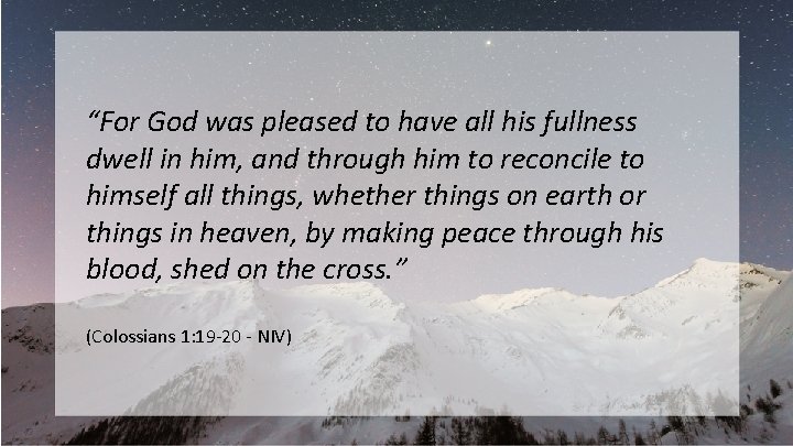 “For God was pleased to have all his fullness dwell in him, and through