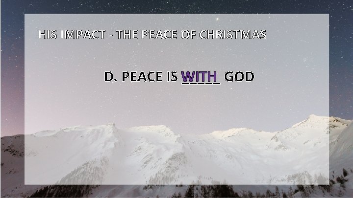 HIS IMPACT - THE PEACE OF CHRISTMAS D. PEACE IS WITH _____ GOD 