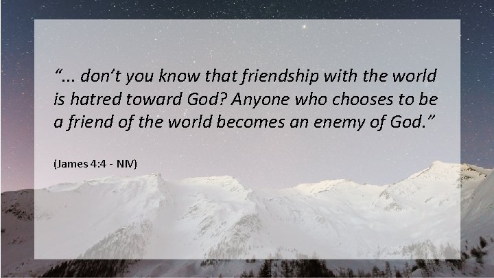 “. . . don’t you know that friendship with the world is hatred toward