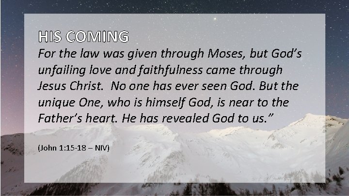 HIS COMING For the law was given through Moses, but God’s unfailing love and