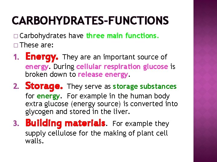 CARBOHYDRATES-FUNCTIONS � Carbohydrates � These have three main functions. are: 1. Energy. 2. Storage.