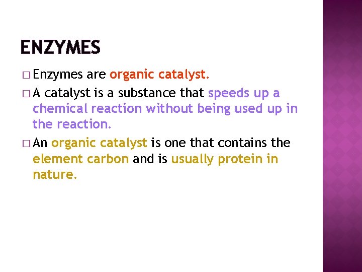 ENZYMES � Enzymes are organic catalyst. � A catalyst is a substance that speeds