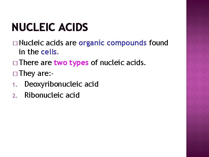 NUCLEIC ACIDS � Nucleic acids are organic compounds found in the cells. � There