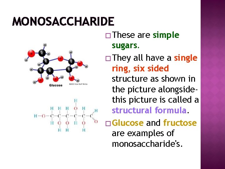 MONOSACCHARIDE � These are simple sugars. � They all have a single ring, six