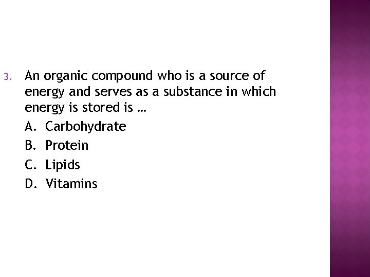 3. An organic compound who is a source of energy and serves as a