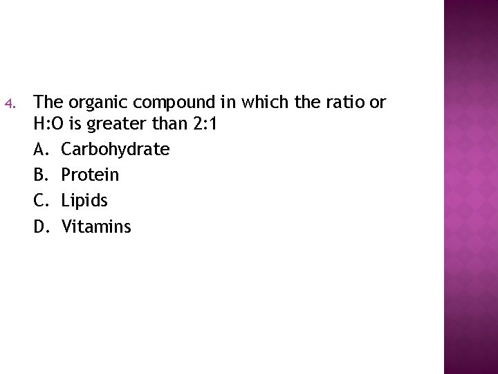 4. The organic compound in which the ratio or H: O is greater than