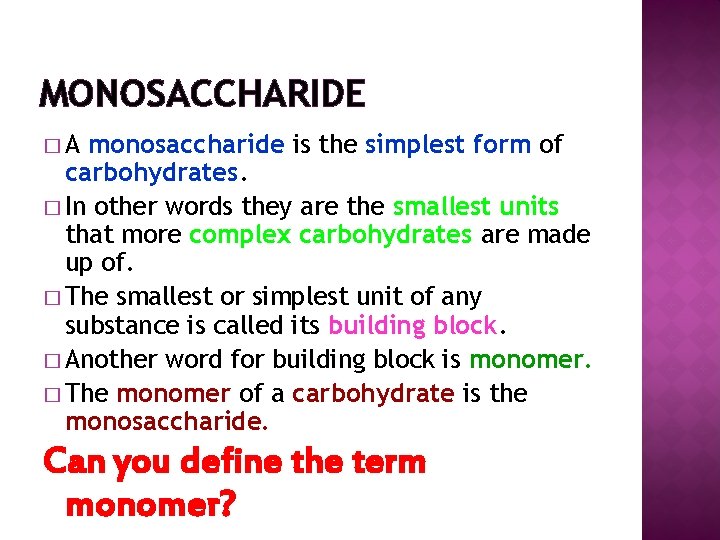 MONOSACCHARIDE �A monosaccharide is the simplest form of carbohydrates. � In other words they