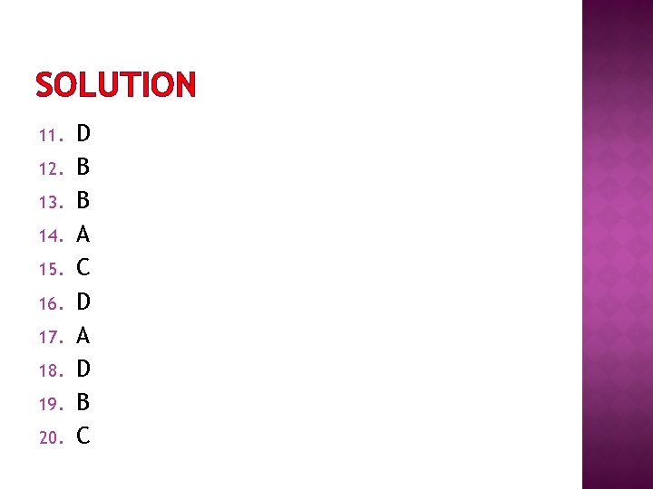 SOLUTION 11. 12. 13. 14. 15. 16. 17. 18. 19. 20. D B B