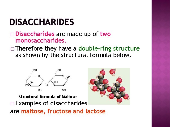 DISACCHARIDES � Disaccharides are made up of two monosaccharides. � Therefore they have a