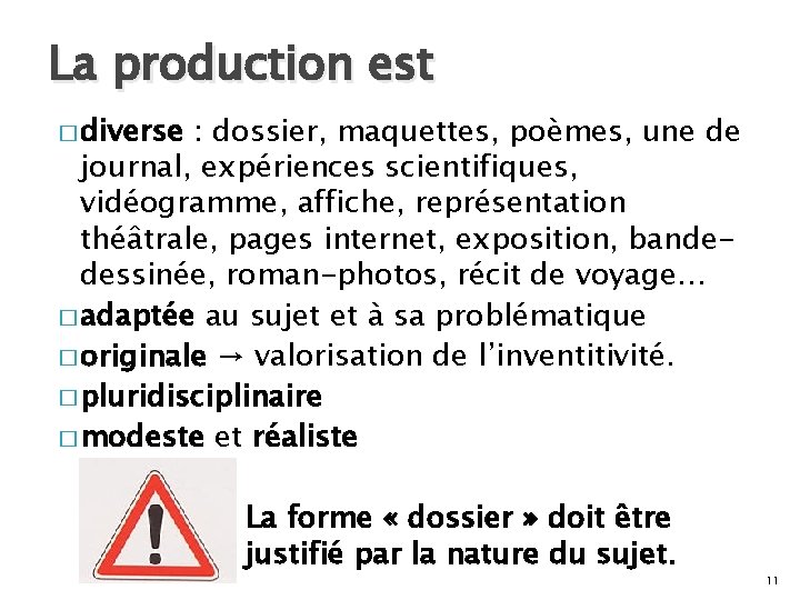 La production est � diverse : dossier, maquettes, poèmes, une de journal, expériences scientifiques,