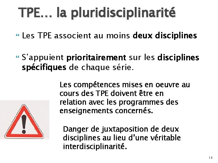 TPE… la pluridisciplinarité Les TPE associent au moins deux disciplines S’appuient prioritairement sur les