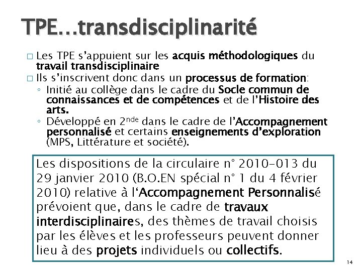 TPE…transdisciplinarité Les TPE s’appuient sur les acquis méthodologiques du travail transdisciplinaire � Ils s’inscrivent