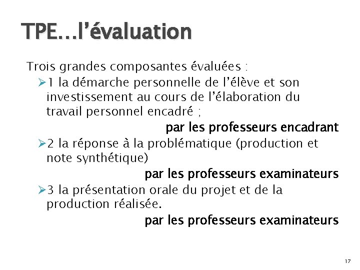 TPE…l’évaluation Trois grandes composantes évaluées : Ø 1 la démarche personnelle de l’élève et