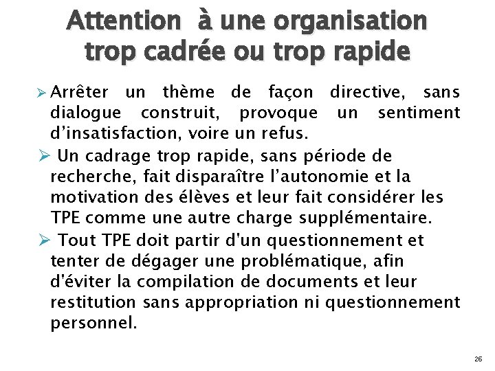 Attention à une organisation trop cadrée ou trop rapide Ø Arrêter un thème de