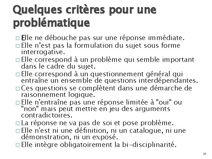 Quelques critères pour une problématique � Elle ne débouche pas sur une réponse immédiate.