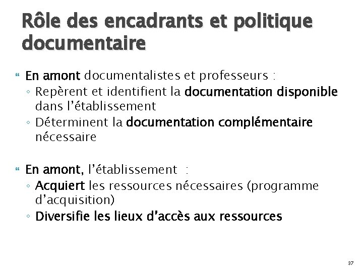 Rôle des encadrants et politique documentaire En amont documentalistes et professeurs : ◦ Repèrent