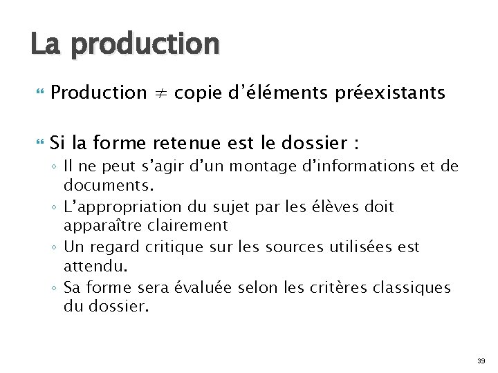 La production Production ≠ copie d’éléments préexistants Si la forme retenue est le dossier