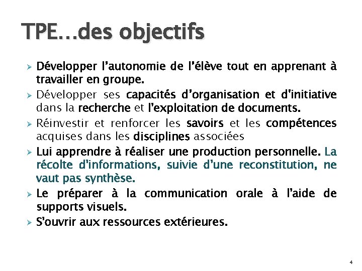 TPE…des objectifs Ø Ø Ø Développer l’autonomie de l’élève tout en apprenant à travailler