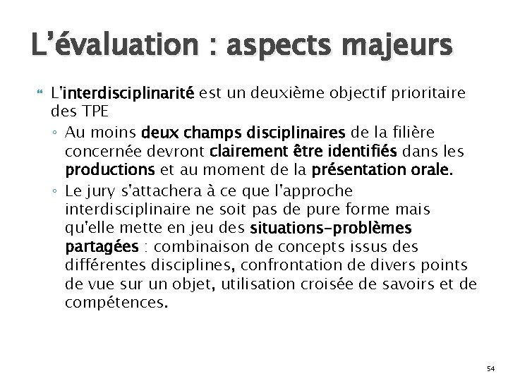 L’évaluation : aspects majeurs L'interdisciplinarité est un deuxième objectif prioritaire des TPE ◦ Au