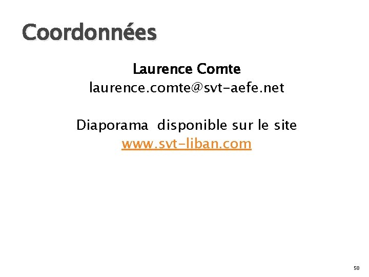 Coordonnées Laurence Comte laurence. comte@svt-aefe. net Diaporama disponible sur le site www. svt-liban. com