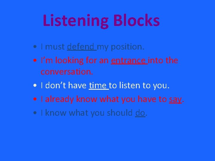 Listening Blocks • I must defend my position. • I’m looking for an entrance