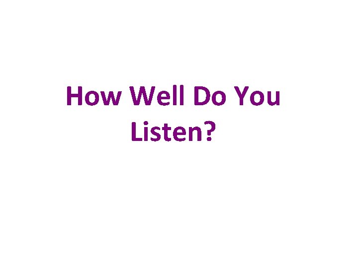 How Well Do You Listen? 