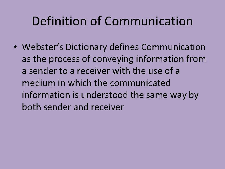 Definition of Communication • Webster’s Dictionary defines Communication as the process of conveying information