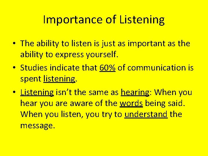 Importance of Listening • The ability to listen is just as important as the