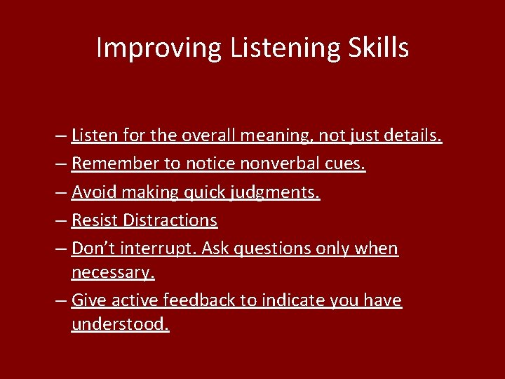 Improving Listening Skills – Listen for the overall meaning, not just details. – Remember