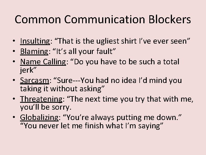 Common Communication Blockers • Insulting: “That is the ugliest shirt I’ve ever seen” •