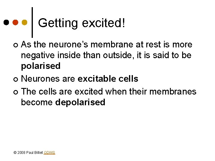 Getting excited! As the neurone’s membrane at rest is more negative inside than outside,