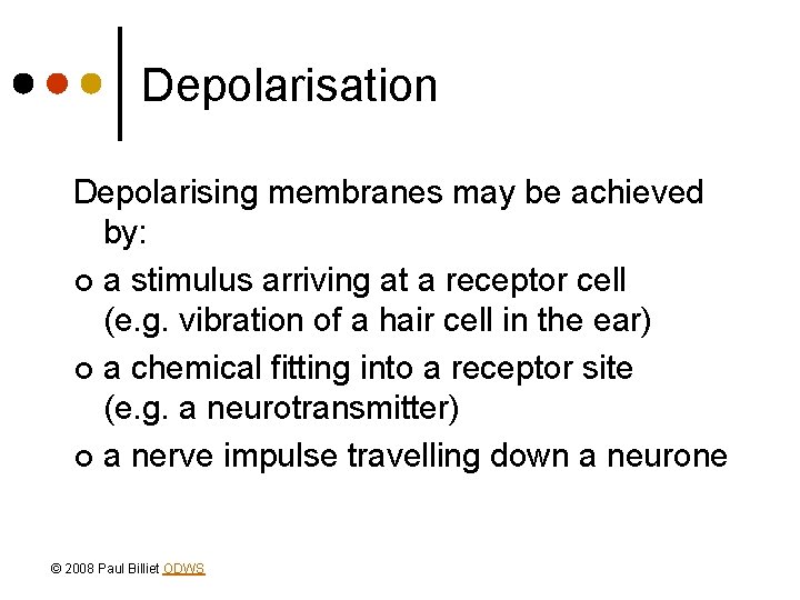 Depolarisation Depolarising membranes may be achieved by: ¢ a stimulus arriving at a receptor