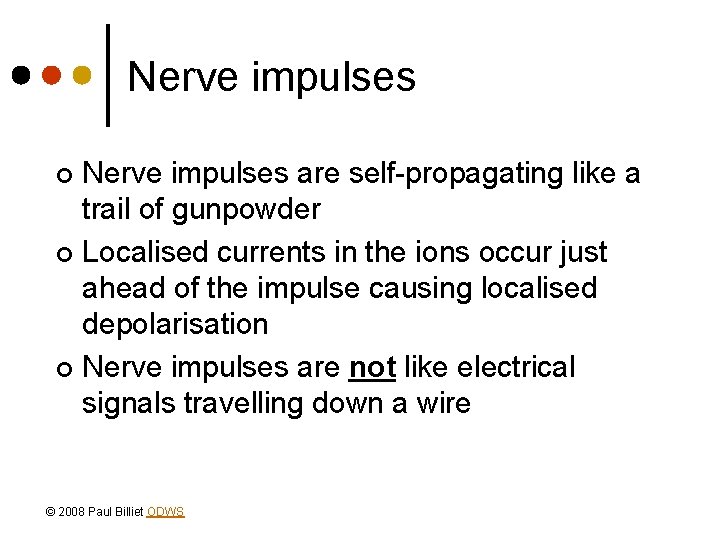 Nerve impulses are self-propagating like a trail of gunpowder ¢ Localised currents in the