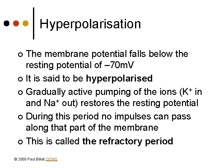 Hyperpolarisation The membrane potential falls below the resting potential of – 70 m. V