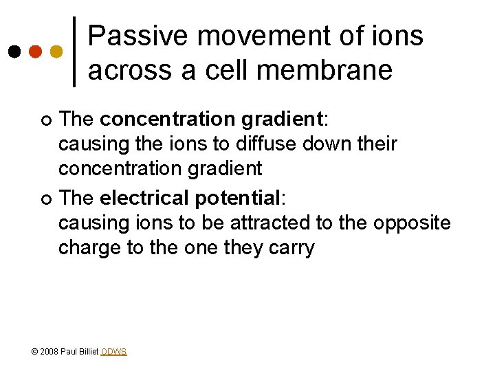 Passive movement of ions across a cell membrane The concentration gradient: causing the ions