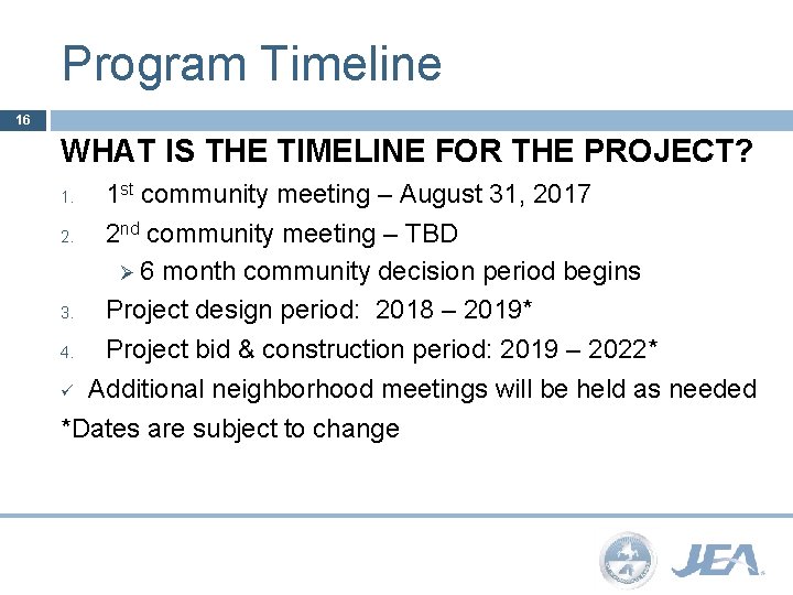 Program Timeline 16 WHAT IS THE TIMELINE FOR THE PROJECT? 1 st community meeting