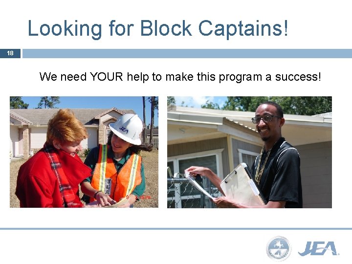 Looking for Block Captains! 18 We need YOUR help to make this program a
