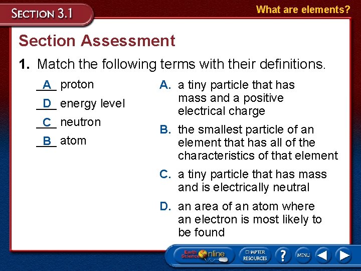 What are elements? Section Assessment 1. Match the following terms with their definitions. ___