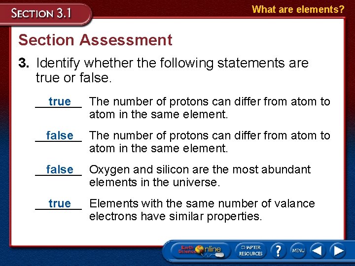 What are elements? Section Assessment 3. Identify whether the following statements are true or
