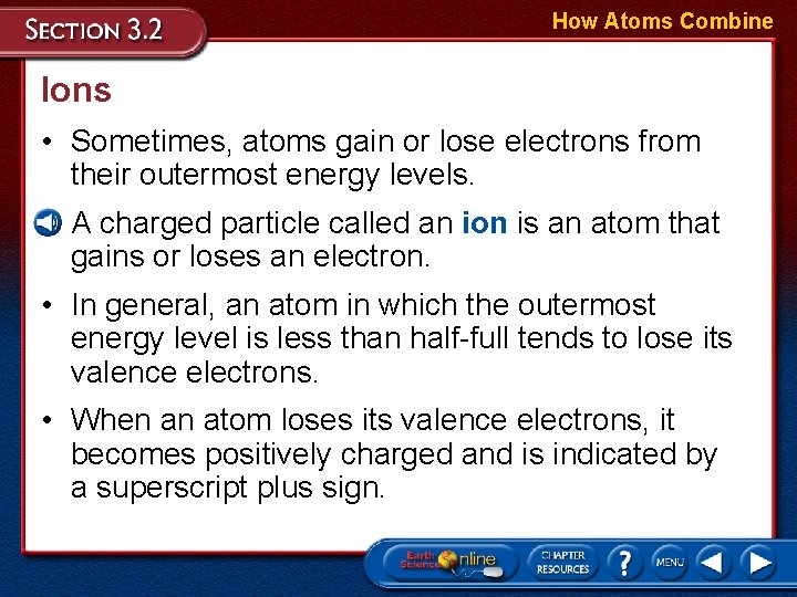 How Atoms Combine Ions • Sometimes, atoms gain or lose electrons from their outermost