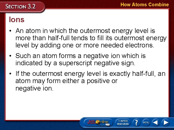 How Atoms Combine Ions • An atom in which the outermost energy level is