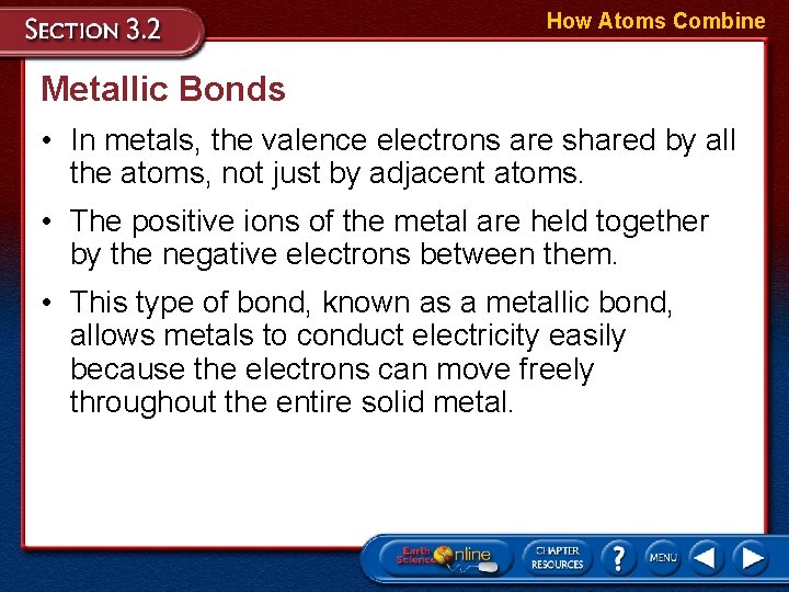 How Atoms Combine Metallic Bonds • In metals, the valence electrons are shared by