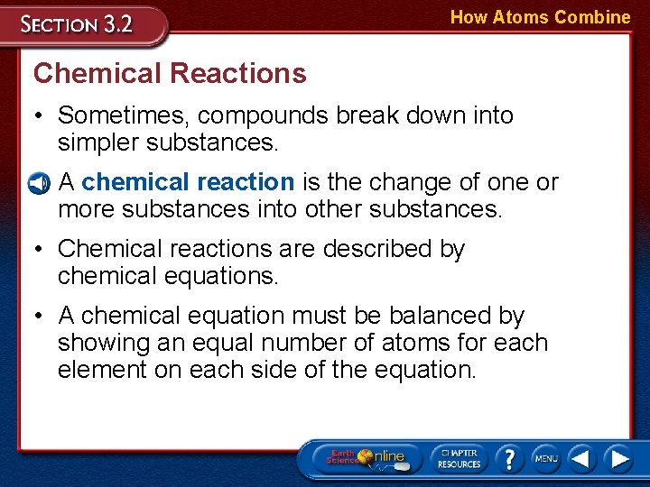 How Atoms Combine Chemical Reactions • Sometimes, compounds break down into simpler substances. •