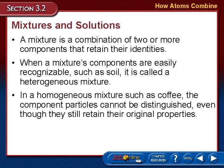 How Atoms Combine Mixtures and Solutions • A mixture is a combination of two