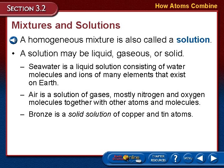 How Atoms Combine Mixtures and Solutions • A homogeneous mixture is also called a