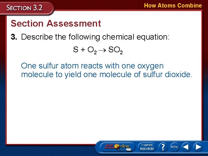 How Atoms Combine Section Assessment 3. Describe the following chemical equation: S + O