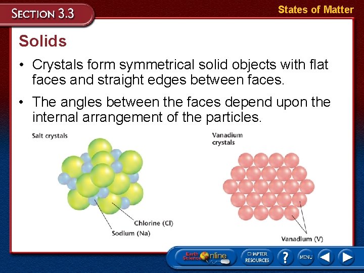 States of Matter Solids • Crystals form symmetrical solid objects with flat faces and