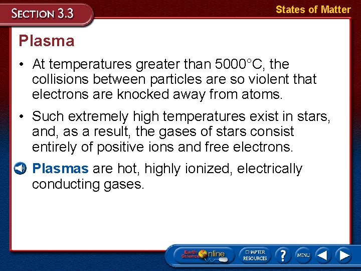 States of Matter Plasma • At temperatures greater than 5000°C, the collisions between particles