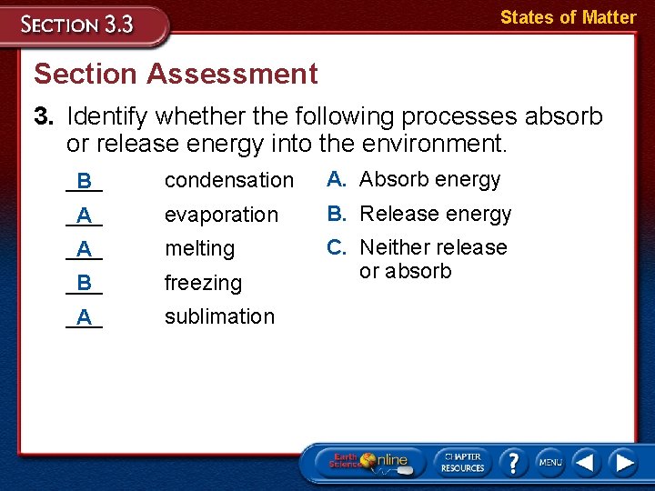 States of Matter Section Assessment 3. Identify whether the following processes absorb or release