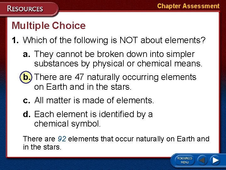 Chapter Assessment Multiple Choice 1. Which of the following is NOT about elements? a.